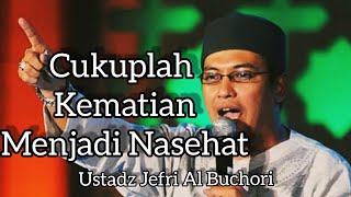 Cukuplah Kematian Menjadi Nasihat Terbaik || Ustadz Jefri Al Buchori