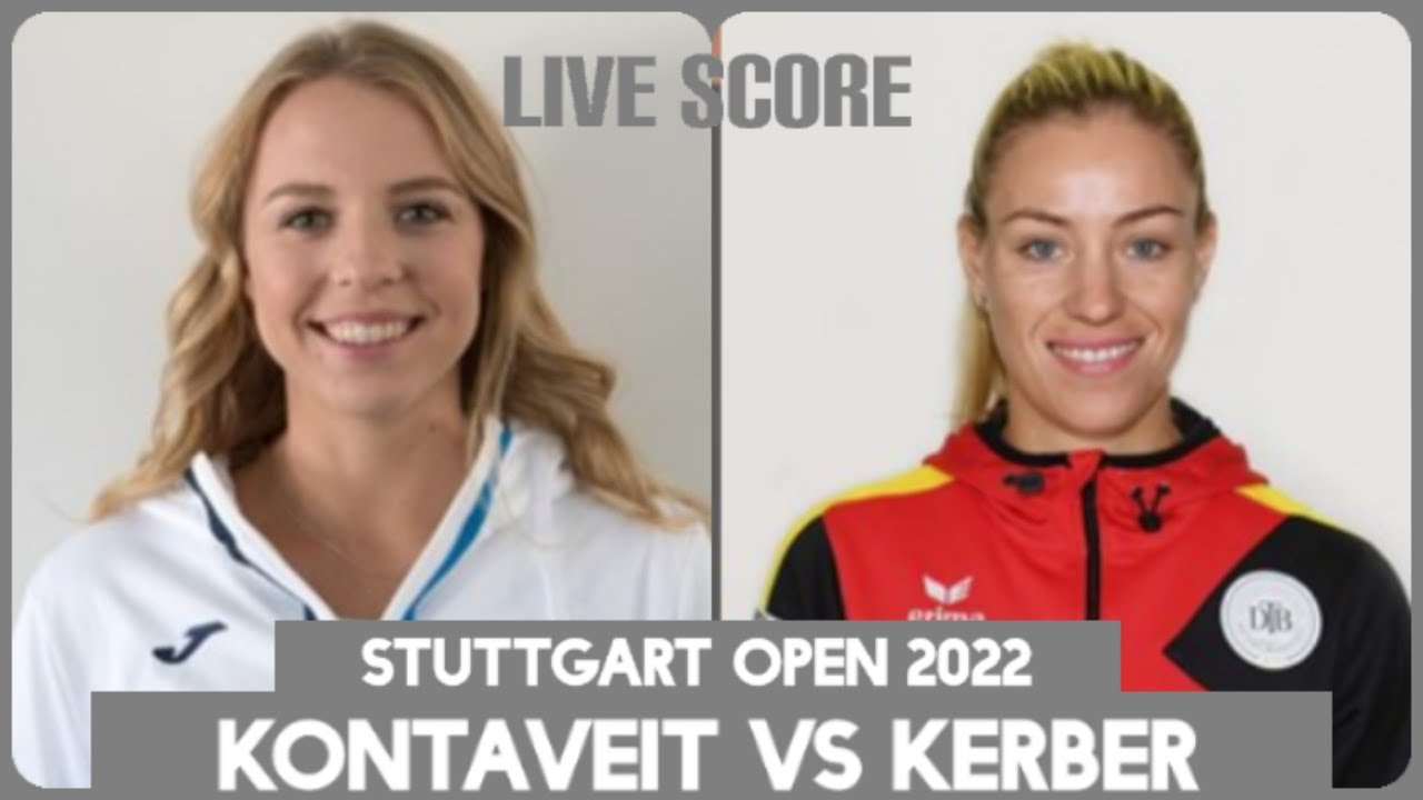Anett Kontaveit vs Angelique Kerber Stuttgart Open 2022 Live Score PORSCHE TENNIS