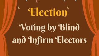 Voting by Blind and Infirm Electors