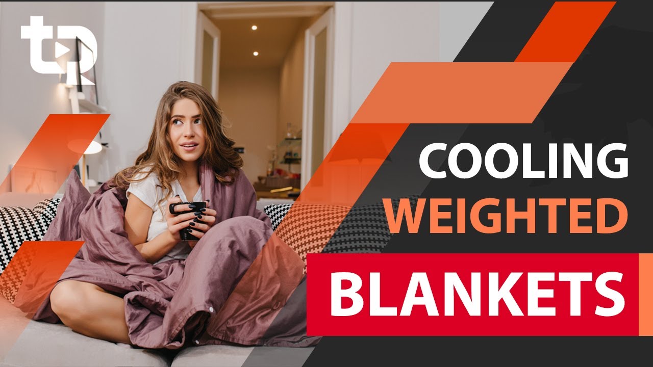 Best Cooling Weighted Blankets and Bed Systems for Hot Sleepers - YouTube