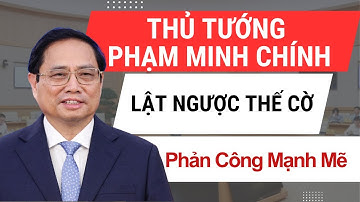 Thủ Tướng Phạm Minh Chính: Lật Ngược Thế Cờ - Phản Công Mạnh Mẽ | TIN NÓNG BÀN SÂU