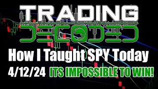 How I Taught SPY Today  4/12/24  ITS IMPOSSIBLE TO WIN!