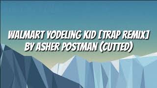 Walmart Yodeling Kid Trap Music By Asher Postman Cutted