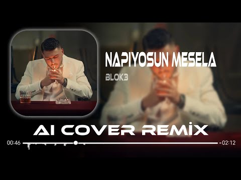 Blok3 NAPIYOSUN MESELA Aı Cover Remix