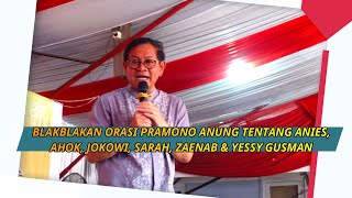 PRAMONO ANUNG BLAKBLAKAN TENTANG ANIES, AHOK, JOKOWI, YESSY GUSMAN, SARAH DAN ZAENAB. HEBOH