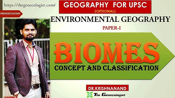 BIOMES: CONCEPT AND CLASSIFICATION|Environmental Geography| UPSC Paper 1 | BY Dr. Krishnanand