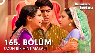 Uzun Bir Hint Masalı 165. Bölüm | İkimizin Yerine Hint Dizisi