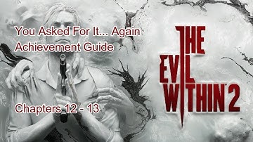 The Evil Within 2 You Asked For It... Again Chapters 12 - 13