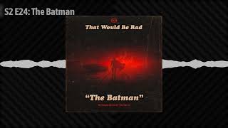 S2 E24: The Batman | 24 | That Would Be Rad