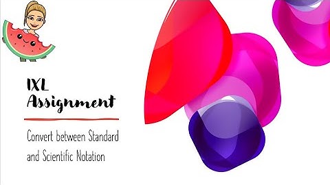 IXL: H8A - Convert between Standard and Scientific Notation