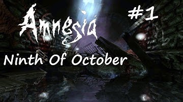Amnesia: Ninth Of October - Part 1 - I TRIED NOT TO SCREAM (RE-UPLOAD)