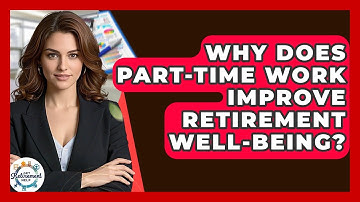 Why Does Part-time Work Improve Retirement Well-being? - Get Retirement Help
