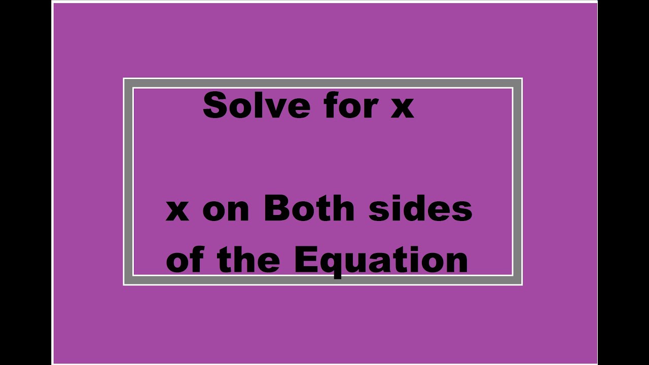 Solve For X When X Is On Both Sides Simplifying Math YouTube
