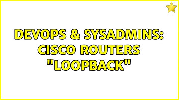 DevOps & SysAdmins: Cisco routers "loopback"
