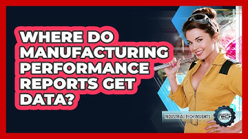 Where Do Manufacturing Performance Reports Get Data?