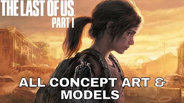 THE LAST OF US PART 1 (PS5) ALL CONCEPT ART AND MODELS