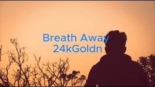 [和訳] Breath Away / 24kGoldn