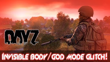 DayZ (Any Console) | Invisible Body/Godmode Glitch!