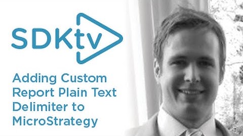 SDK TV: Adding Report Plain Text Delimiters to MicroStrategy Web