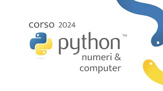 Corso Python 2024 - (LIVE 4/4) Numeri e computer: alcune difficoltà e come affrontarle