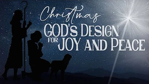 Sermon: Christmas:  God's Design for JOY and PEACE