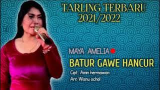 BATUR GAWE HANCUR - MAYA AMELIA - Cipt. Amin hermawan - BOCORAN TARLING TERBARU 2021/2022