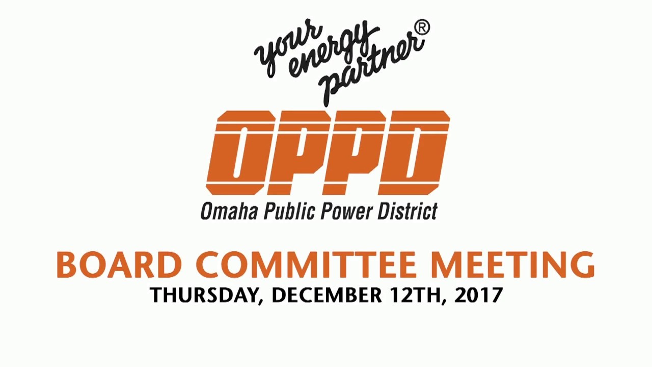 OPPD Board Committee Meeting - Tuesday December 12th, 2017 - YouTube