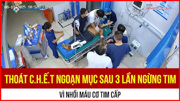 Thoát chết ngoạn mục sau 3 lần ngừng tim vì nhồi máu cơ tim cấp