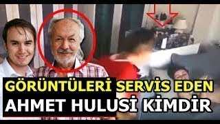 İnti̇zar Ve Si̇nem Gedi̇k Görüntüleri̇ni̇ Servi̇s Eden Ahmed Hulusi̇ Ki̇mdi̇r Olayin Perde Arkasi