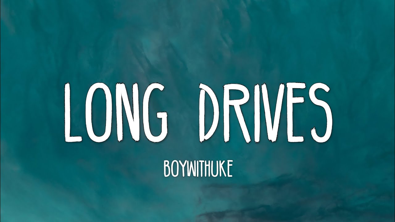 BoyWithUke - Long Drives: listen with lyrics