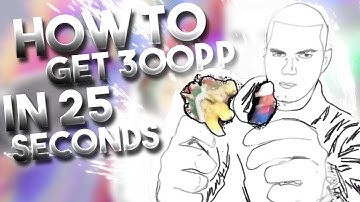how to get 300pp in 25 seconds [osu!]