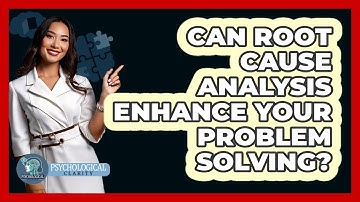 Can Root Cause Analysis Enhance Your Problem Solving? - Psychological Clarity