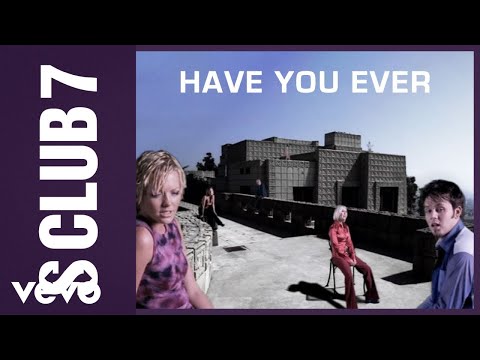 S Club 7 - Have You Ever