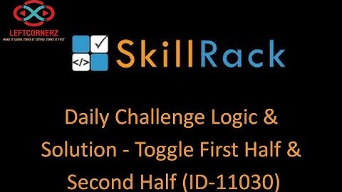 skillrack daily challenge logic and solution-toggle first half & second half (19-12-2020)[id -11030]