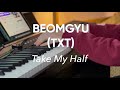 BEOMGYU TXT Take My Half Piano Cover