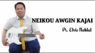 Video thumbnail of "NEIKOU AWGIN KAJAI | ELVIS NEHLAL || AβC MEDIA"