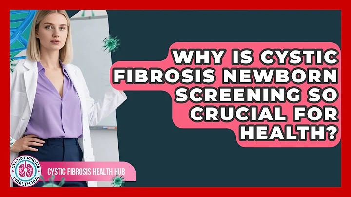 Why Is Cystic Fibrosis Newborn Screening So Crucial For Health? - Cystic Fibrosis Health Hub