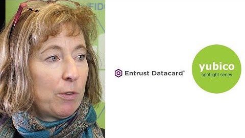 Works with YubiKey Spotlight Series: Entrust Datacard on collaborating with Yubico