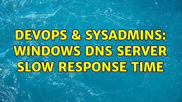 DevOps & SysAdmins: Windows DNS Server slow response time (2 Solutions!!)