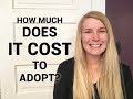 HOW MUCH DOES IT COST TO ADOPT A CHILD?! Foster to Adopt, Domestic & International!