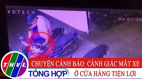 Chuyện cảnh báo: Cảnh giác mất xe ở cửa hàng tiện lợi
