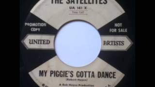 MY PIGGIE'S GOTTA DANCE - THE SATELLITES