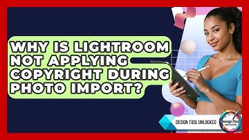 Why Is Lightroom Not Applying Copyright During Photo Import? - Design Tool Unlocked