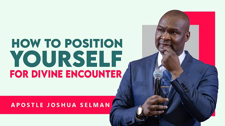 HOW TO POSITION YOURSELF FOR A DIVINE ENCOUNTER - APOSTLE JOSHUA SELMAN 2022