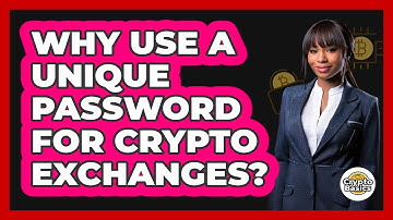 Why Use A Unique Password For Crypto Exchanges?