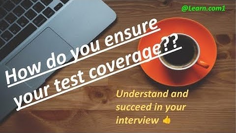 How do you ensure your test coverage???