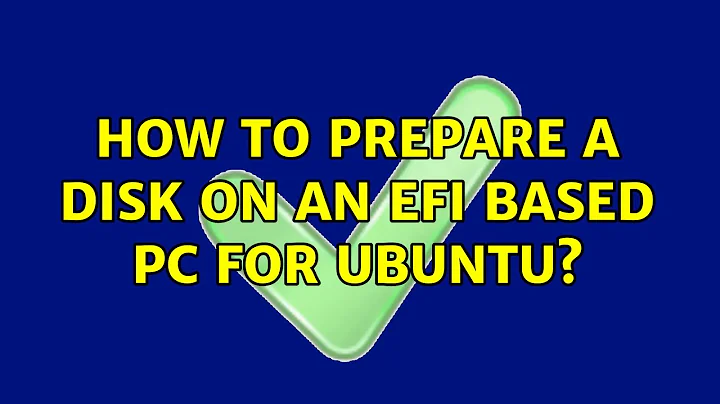 Ubuntu: How to prepare a disk on an EFI based PC for Ubuntu? (2 Solutions!!)