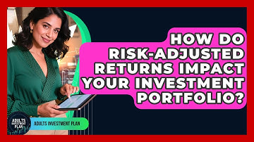 How Do Risk-adjusted Returns Impact Your Investment Portfolio? - Adults Investment Plan