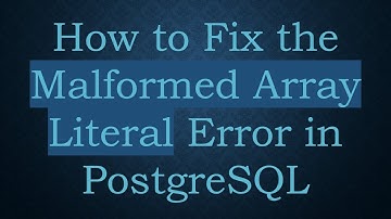 How to Fix the Malformed Array Literal Error in PostgreSQL