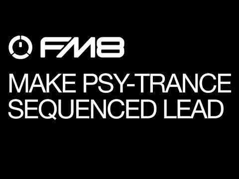 FM8 - Making Psy Trance - pt 3  - Sequenced Lead - How To Tutorial